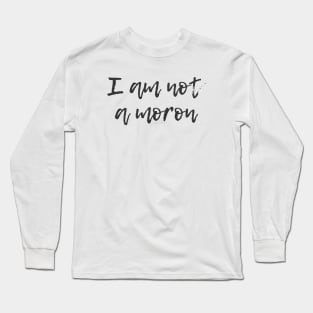 Not a Moron Long Sleeve T-Shirt